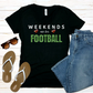 WEEKENDS are for FOOTBALL - Tshirt, Sweatshirt, or Hoody