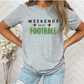 WEEKENDS are for FOOTBALL - Tshirt, Sweatshirt, or Hoody