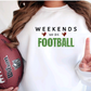 WEEKENDS are for FOOTBALL - Tshirt, Sweatshirt, or Hoody